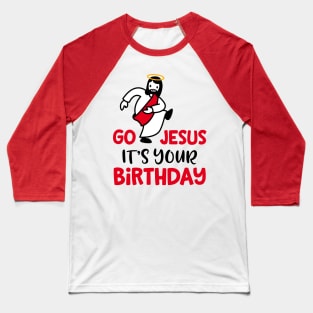 Go Jesus Its Your Birthday Baseball T-Shirt